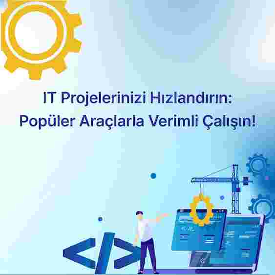 IT Projelerinde Kullanılan Popüler Araçlar